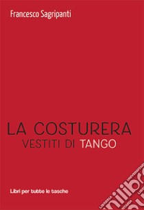 La costruera. Vestiti di tango libro di Sagripanti Francesco