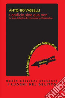 Condicio sine qua non. La sesta indagine del commissario Mezzasalma libro di Vasselli Antonio