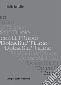 Dolce stil muoio libro di Bertotto Giulia