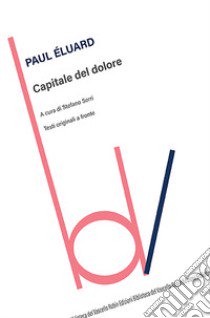 Capitale del dolore. Testi originali a fronte libro di Éluard Paul; Serri S. (cur.)