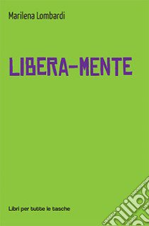 Libera-mente libro di Lombardi Marilena