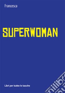 Superwoman libro di Francesca