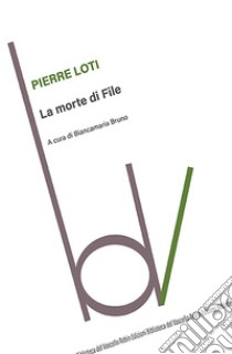 La morte di File libro di Loti Pierre; Bruno B. (cur.)