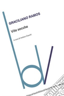 Vite secche libro di Ramos Graciliano; Ciacchi A. (cur.)