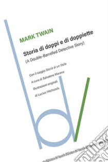 Storia di doppi e doppiette (A double-barrelled detective story) libro di Twain Mark; Marano S. (cur.)