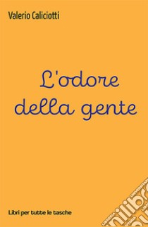 L'odore della gente libro di Caliciotti Valerio