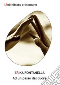 Ad un passo dal cuore libro di Fontanella Erika