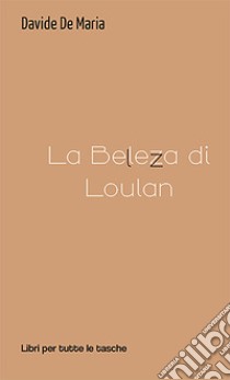 La bellezza di Loulan libro di De Maria Davide