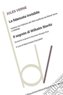 La fidanzata invisibile. Con Il segreto di Wilhelm Storitz libro di Verne Jules; Ceccobelli M. G. (cur.)