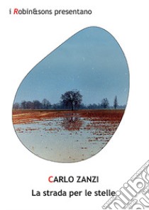 La strada per le stelle libro di Zanzi Carlo