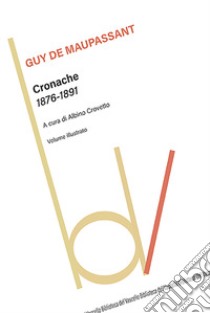 Cronache 1876-1891. Ediz. illustrata libro di Maupassant Guy de; Crovetto A. (cur.)