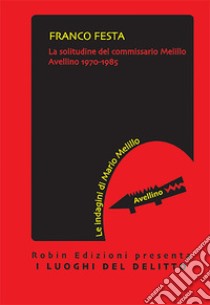 La solitudine del commissario Melillo libro di Festa Franco