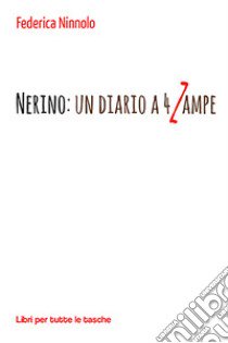 Nerino. Un diario a 4 zampe libro di Ninnolo Federica