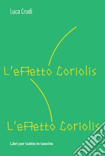 L'effetto coriolis libro di Crudi Luca