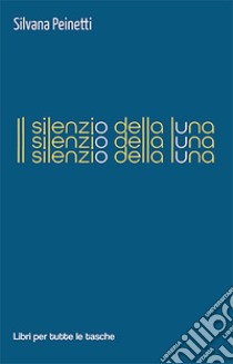 Il silenzio della luna libro di Peinetti Silvana