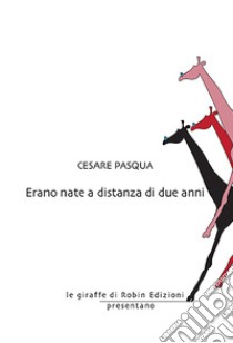 Erano nate a distanza di due anni libro di Pasqua Cesare