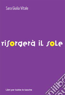 Risorgerà il sole libro di Vitale Sara Giulia