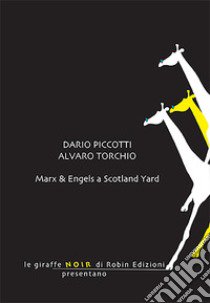 Marx & Engels a Scotland Yard libro di Piccotti Dario; Torchio Alvaro