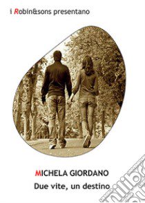 Due vite, un destino libro di Giordano Michela