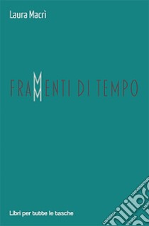 Frammenti di tempo libro di Macrì Laura