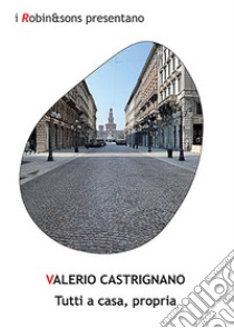 Tutti a casa, propria libro di Castrignano Valerio