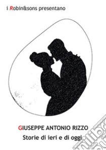 Storie di ieri e di oggi libro di Rizzo Giuseppe Antonio