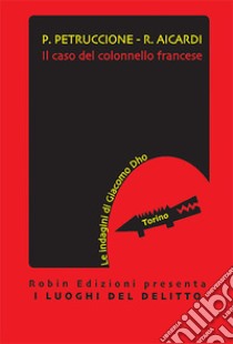 Il caso del colonnello francese. Le indagini di Giacomo Dho libro di Petruccione Patrizia; Aicardi Riccardo