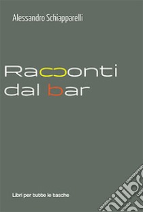 Racconti dal bar libro di Schiapparelli Alessandro