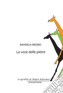 La voce delle pietre libro di Negro Daniela