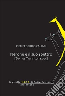 Nerone e il suo spettro (domus transitoria.doc) libro di Caliari Pier Federico