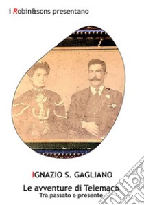 Le avventure di Telemaco. Tra passato e presente libro di Gagliano Ignazio Salvatore