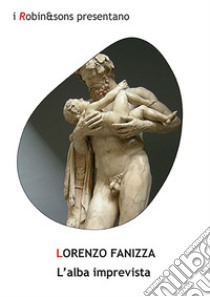 L'alba imprevista libro di Fanizza Lorenzo