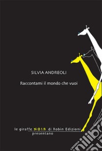 Raccontami il mondo che vuoi libro di Andreoli Silvia