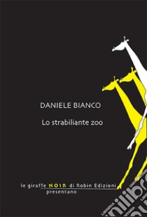 Lo strabiliante zoo libro di Bianco Daniele