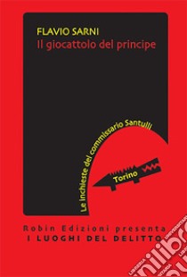 Il giocattolo del principe. Le inchieste del commissario Santulli libro di Sarni Flavio