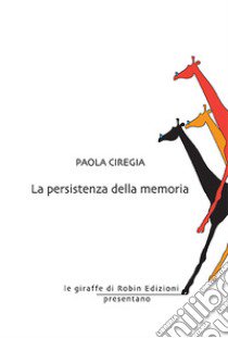 La persistenza della memoria libro di Ciregia Paola