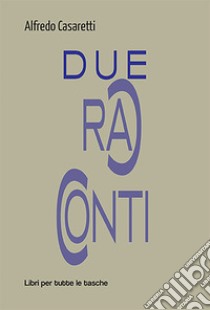 Due racconti libro di Casaretti Alfredo