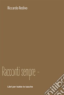 Racconti sempre meno libro di Redivo Riccardo