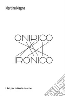 Onirico ironico libro di Magno Martina