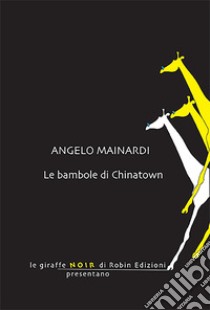 Le bambole di Chinatown libro di Mainardi Angelo