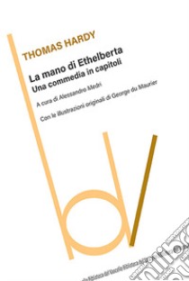 La mano di Ethelberta. Una commedia in capitoli libro di Hardy Thomas; Medri A. (cur.)