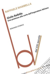 Giulia Balbilla. Una poetessa alla corte dell'imperatore Adriano libro di Mambella Raffaele