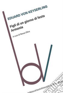 Figli di un giorno di festa. Armonia libro di Keyserling Eduard von; Oliva R. (cur.)