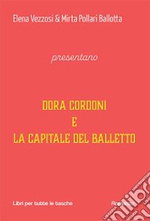 Dora cordoni e la capitale del balletto libro di Vezzosi Elena; Pollari Ballotta Mirta