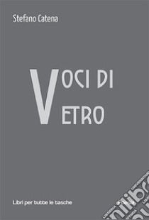 Voci di vetro libro di Catena Stefano