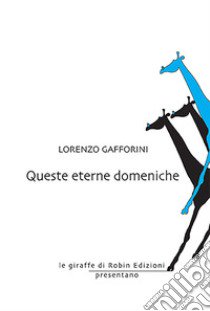 Queste eterne domeniche libro di Gafforini Lorenzo