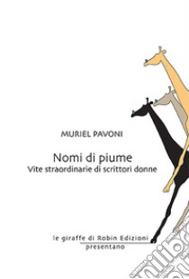 Nomi di piume. Vite straordinarie di scrittori donne libro di Pavoni Muriel