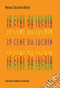 39 cene da Luchìn libro di Bossi Renzo Zaccaria