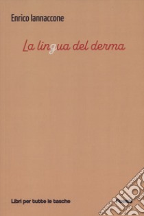 La lingua del derma libro di Iannaccone Enrico