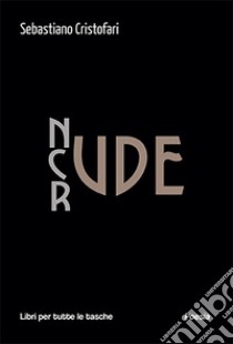 Nude, crude e rude. Ediz. multilingue libro di Cristofari Sebastiano